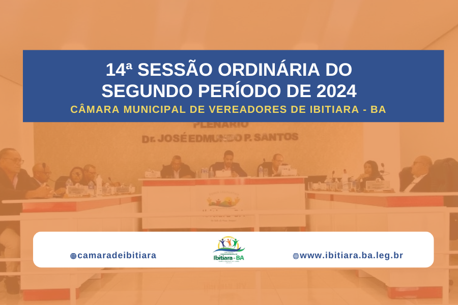 14ª SESSÃO DA CÂMARA MUNICIPAL DE IBITIARA - 2024